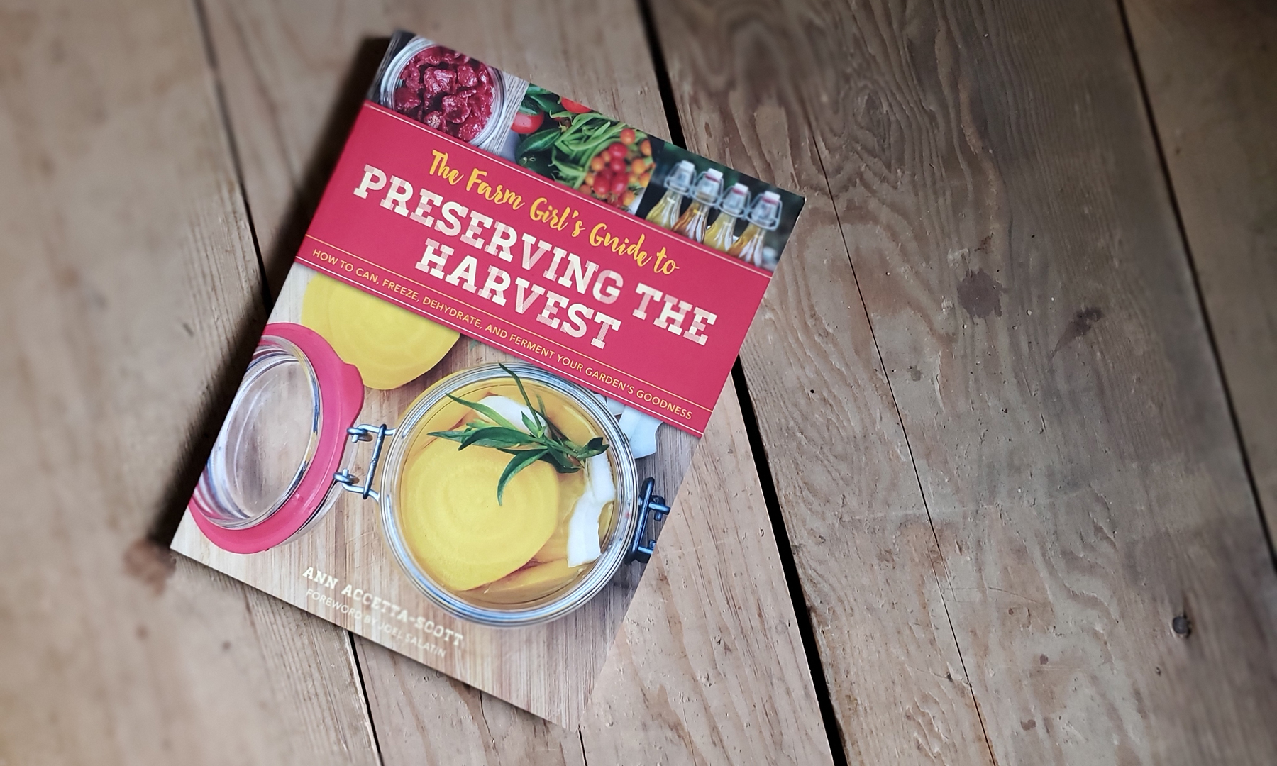 Homestead Living Book - The Farm Girl's Guide to Preserving the Harvest by Ann Accetta-Scott