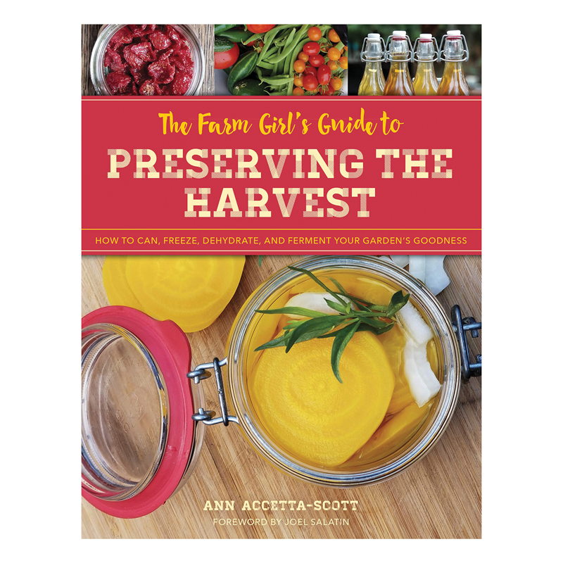 A Farm Girl's Guide to Preserving the Harvest by Ann Accetta-Scott